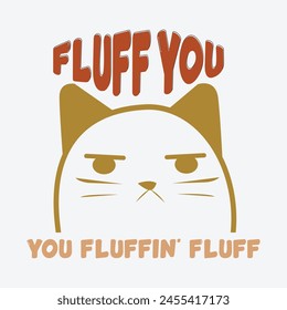 
Fluff You You Fluffin' Fluff