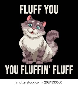 fluff you fluffin fluff funny cat kitten persian design vector illustration for use in design and print wall art poster canvas