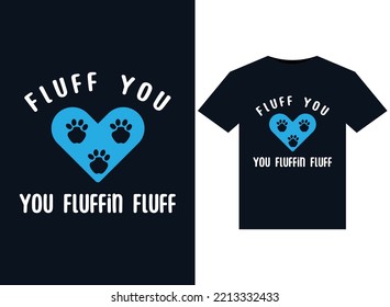 Fluff You You Fluffin Fluff illustrations for print-ready T-Shirts design