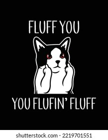 Fluff You You Fluffin' Fluff Shirt Design, Cat Lover tshirt, Cute Meow design shirt,Funny Cat
