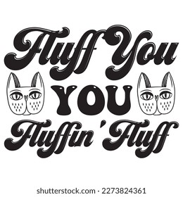 Fluff You You Fluffin' Fluff T-Shirt Design Vector File