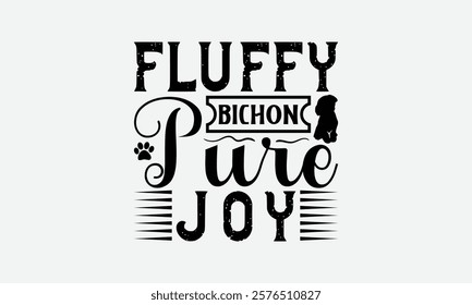 Fluffy Bichon Pure Joy - Bichon Frisé Dog T - Shirt Design, Hand Drawn Vintage Lettering, Illustration For Prints On Bags, Posters Vector Template, EPS 10