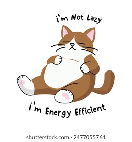 Fluffy brown lazy cat with text of im not lazy im energy efficient illustration vector