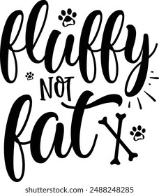 Fluffy not fat dog design