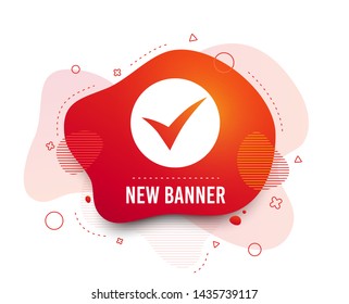 Fluid badge. Check sign icon. Yes symbol. Confirm. Abstract shape. Gradient check icon. Flyer liquid banner. Vector