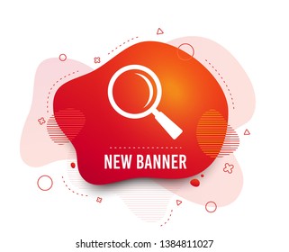 Fluid badge. Magnifier glass sign icon. Zoom tool button. Navigation search symbol. Abstract shape. Gradient search icon. Flyer liquid banner. Vector