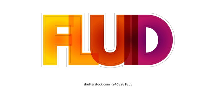 Fluid - liquid, gas or other material that continuously deforms under an applied shear stress, or external force, colourful text concept background