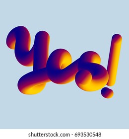 fluid word - yes you can. Motivation handwritten quote phrase design. Hand lettering. Modern calligraphy. 3d effect, plastic, bubble letter, isometric qote. Vector illustration.