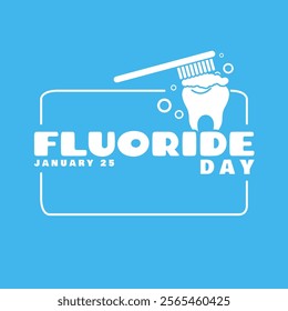 Fluoride Day to celebrate on January 25th. Illustration of a tooth being brushed with a toothbrush with bold text in frame on light blue background.