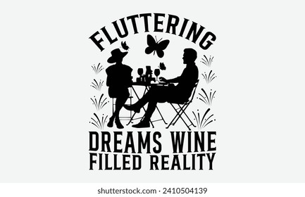 Fluttering dreams wine filled reality -Wine And Butterfly T-Shirt Designs, Take Your Dreams Seriously, It's Never Too Late To Start Something New, Calligraphy Motivational Good Quotes, For Poster. - Powered by Shutterstock - Get 15% off with code: PIKWIZARD15