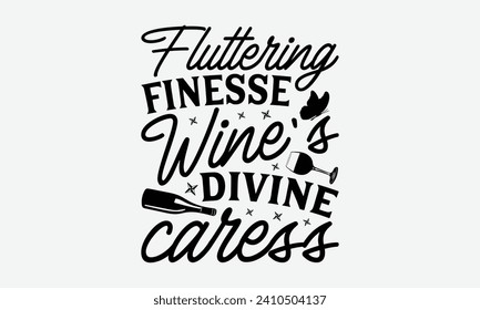 Fluttering finesse wine's divine caress -Wine And Butterfly T-Shirt Designs, Motivational Quotes With Hand Lettering Typography Vector Design, Vector Illustration With Hand-Drawn Lettering.