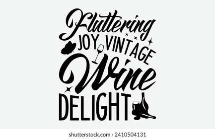 Fluttering joy vintage wine delight -Wine And Butterfly T-Shirt Designs, Conceptual Handwritten Phrase Calligraphic, Vector Illustration With Hand-Drawn Lettering, For Poster, Hoodie, Mug , Banner.