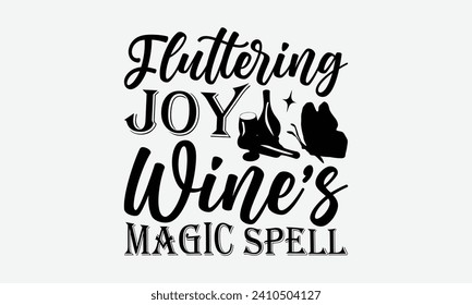 Fluttering joy wine's magic spell -Wine And Butterfly T-Shirt Designs, Motivational Quotes With Hand Lettering Typography Vector Design, Vector Illustration With Hand-Drawn Lettering, For Poster.