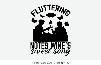 Fluttering notes wine's sweet song -Wine And Butterfly T-Shirt Designs, It's Never Too Late To Start Something New, Calligraphy Motivational Good Quotes, For Poster, Hoodie, Wall, Banner, And Flyer.