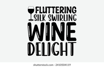 Fluttering silk swirling wine delight -Wine And Butterfly T-Shirt Designs, Take Your Dreams Seriously, It's Never Too Late To Start Something New, Calligraphy Motivational Good Quotes, For Poster. - Powered by Shutterstock - Get 15% off with code: PIKWIZARD15