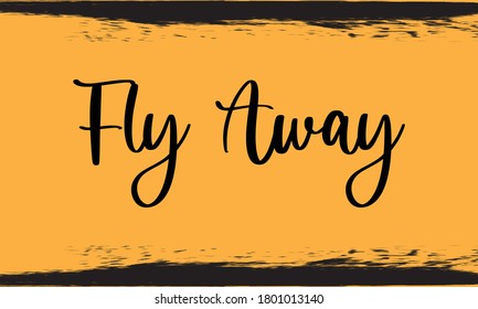 Fly Away Handwritten Calligraphy Black Color Text On Yellow 
Background