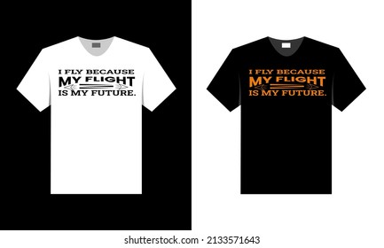 I fly because my flight is my future. best t-shirt design.