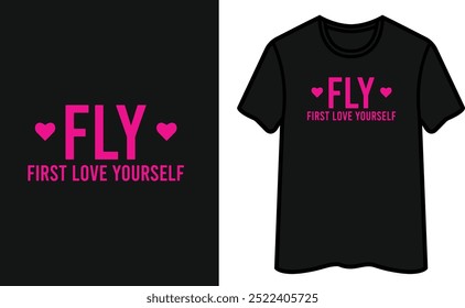 Fly First Love Yourself T-Shirt Design