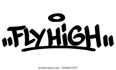 Fly high graffiti tag in bold black ink with expressive handstyle. Vector street art lettering on transparent background. Ideal for ambition, freedom, and urban expression themes.
