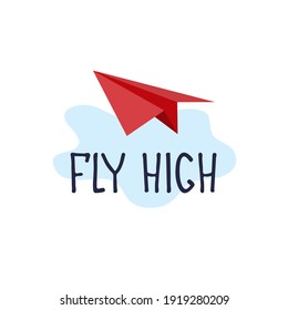 Fly high. Motivational banner, recruitment ad. Heading for human resources documents, personal development trainings. Hand drawn paper plane in the sky, lettering