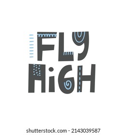 Fly high. Motivative funny quote ink brush inscription. Papercut hand drawn black lettering. Positive lifestyle motto on white background. T shirt, mug print typography design.