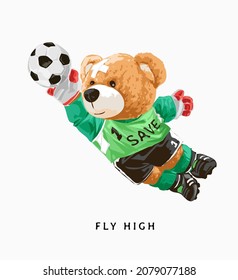 Fly High Slogan With Bear Doll Goalkeeper Vector Illustration
