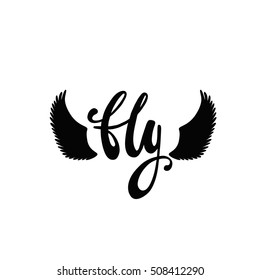 Fly. Inspirational quote about freedom. Handwritten phrase with silhouette angel or bird wings. Lettering in boho style for tee shirt print and poster. Typographic design.