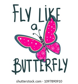 Fly like butterfly. t shirt design for girl. lettering composition. girlish illustration. Pretty insect with dots and flowers ornament inside shape. 