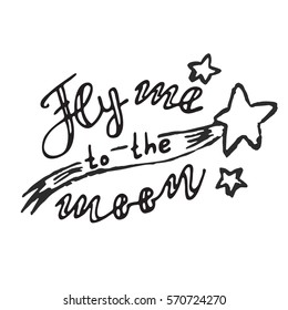 Fly me to the moon. Lettering quote. Space background. Greeting card with calligraphy. Hand drawn lettering design. Typography for banner, poster or clothing design. Vector invitation.
