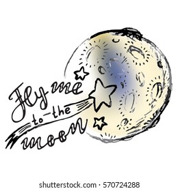 Fly me to the moon. Lettering quote. Space background. Greeting card with calligraphy. Hand drawn lettering design. Typography for banner, poster or clothing design. Vector invitation.
