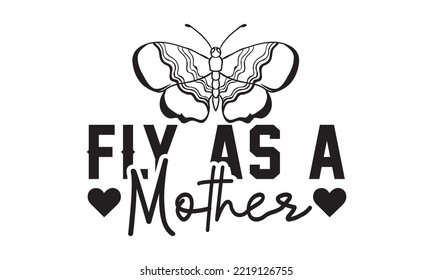 Fly As a Mother Svg, Butterfly svg, Butterfly svg t-shirt design, butterflies and daisies positive quote flower watercolor margarita mariposa stationery, mug, t shirt, svg, eps 10 svg