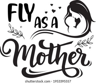 Fly As a Mother Typography T-shirt Design