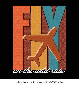 fly on the wild side,slogan graphic typography design for print,illustration art,vector,vintage