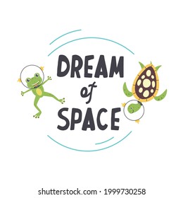 Flying animals in space astronauts turtle frog flat vector illustration with typography dream of space