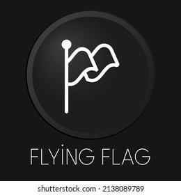 Flying flag minimal vector line icon on 3D button isolated on black background. Premium Vector.

