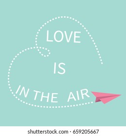 Flying origami paper plane. Love is in the air Lettering text. Dashed Heart line frame Happy Valentines day Greeting card Typographical blue sky background with quote Flat design Vector