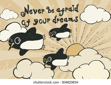 Flying penguin hand drawn typography poster. Quote for dreamers. Inspirational vector typography.