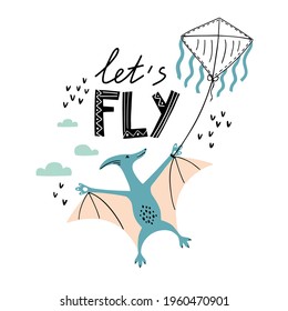 Flying pterodactyl with kite. Cute little dinosaur. Unisex. Let's fly lettering. Sketch dino with lettering. Isolated cartoon illustration for kid game, book, t-shirt, textile