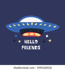 Flying saucer. UFO. Inscription hello friends. Colorful print vector illustration hand drawn. World ufo day