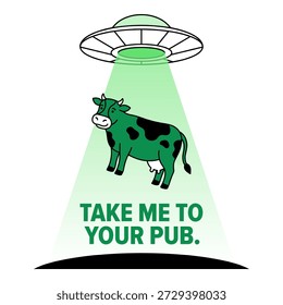 Flying saucer using green tractor beam to abduct cow with take me to your pub text for funny irish holiday design