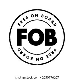 FOB Free On Board - international commercial law specifying at what point respective obligations and risk involved in the delivery of goods shift from the seller to the buyer, acronym text stamp