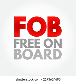 FOB Free On Board - Derecho mercantil internacional que especifica en qué momento las obligaciones respectivas y el riesgo que entraña la entrega de las mercaderías pasan del vendedor al comprador, concepto de texto de acrónimo