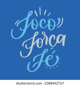 Foco, força e fé. Focus, strong and faith in brazilian portuguese. Modern hand Lettering. vector.