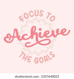 Focus to Achieve Goals. Boho quote positive affirmations. Lettering typography motivational quote poster design.