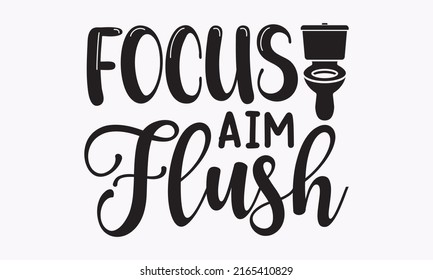 focus aim flush - Hand-drawn motivational bathroom quote isolated on white background. Typography illustration for kids with quotes, bath, and hygienic objects: soap, templet.