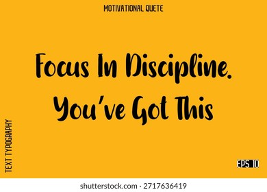 Focus In Discipline. You’ve Got This  Trendy Motivational Saying Modern Typography Vector Letters Design