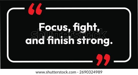 Focus, fight, and finish strong, background banner poster card, T-shirt print design, and speech storytelling, inspirational motivation quotes background, 