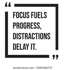 Focus fuels progress, distractions delay it, inspirational design quote, motivational quotes, typography illustration lettering quotes