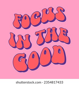 focus in the good groovy style lettering quote for t shirt design