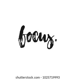 Focus - hand drawn lettering phrase isolated on the white background. Fun brush ink inscription for photo overlays, greeting card or print, poster design